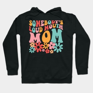 somebody's loud mouth mom Hoodie